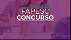 Concurso FAPESC: Sai edital com 30 vagas