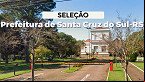 Processo Seletivo Santa Cruz do Sul-RS 2025: 3 cargos pagam até R$ 9.129